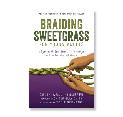 Braiding Sweetgrass for Young Adults : Indigenous Wisdom, Scientific Knowledge, and the Teachings of Plants