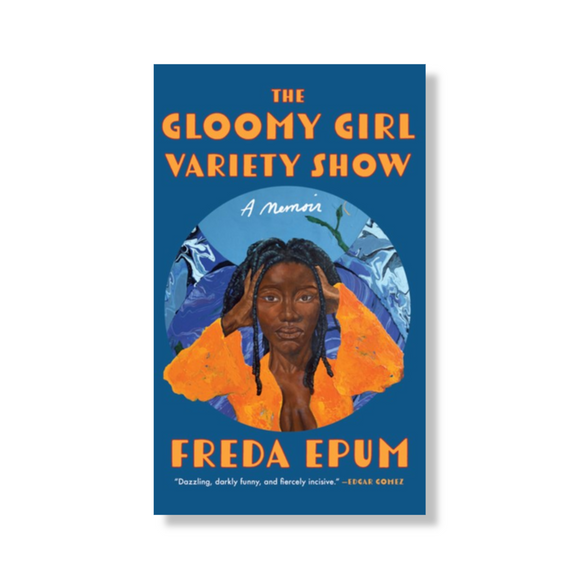 The Gloomy Girl Variety Show : A Memoir