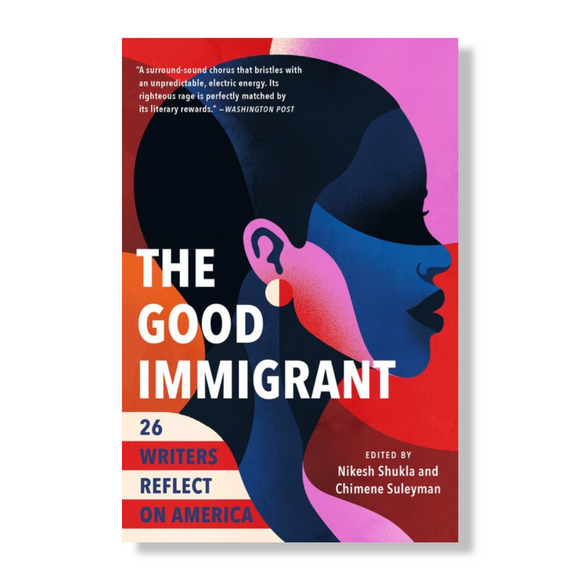 The Good Immigrant : 26 Writers Reflect on America