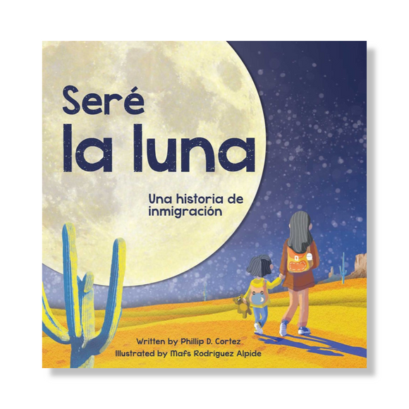 Seré la Luna (I'll Be the Moon Spanish Edition) : Una historia de inmigración