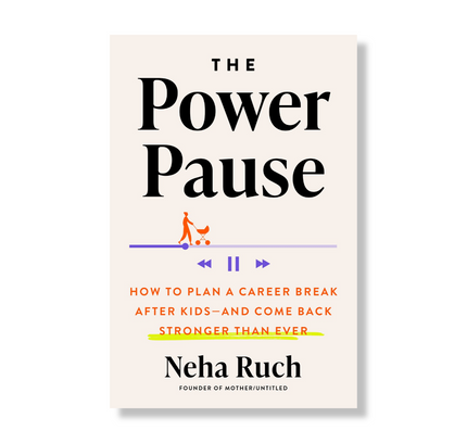 The Power Pause : How to Plan a Career Break After Kids--and Come Back Stronger Than Ever