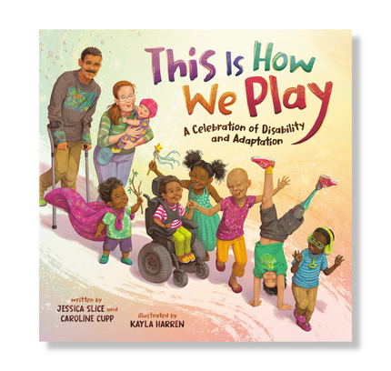 This Is How We Play : A Celebration of Disability and Adaptation