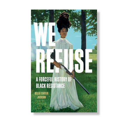 We Refuse : A Forceful History of Black Resistance