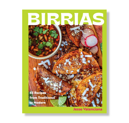 Birrias : 65 Recipes from Traditional to Modern