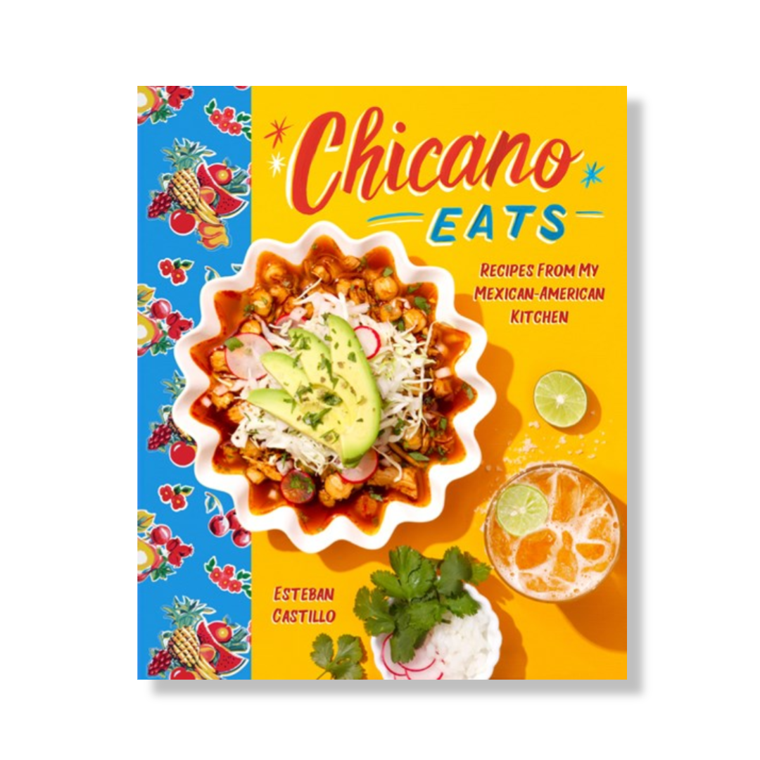 Chicano Eats:  Recipes from My Mexican-American Kitchen Esteban