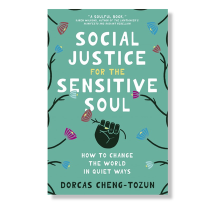Social Justice for the Sensitive Soul:  How to Change the World in Quiet Ways