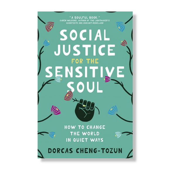 Social Justice for the Sensitive Soul:  How to Change the World in Quiet Ways