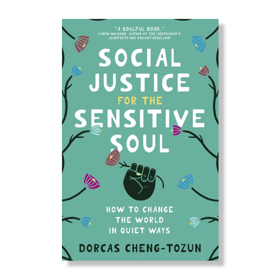 Social Justice for the Sensitive Soul:  How to Change the World in Quiet Ways