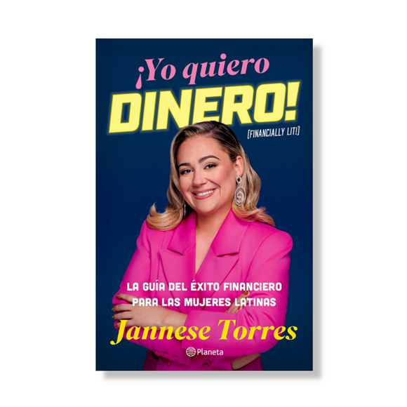 ¡Yo quiero dinero! La guía del éxito financiero para las mujeres latinas / Financially Lit!