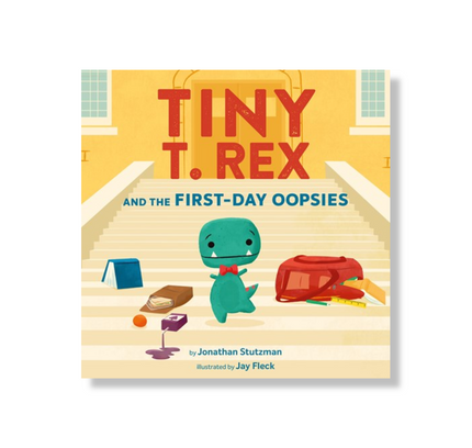 Tiny T. Rex and the First-Day Oopsies:  A Back-to-School Book