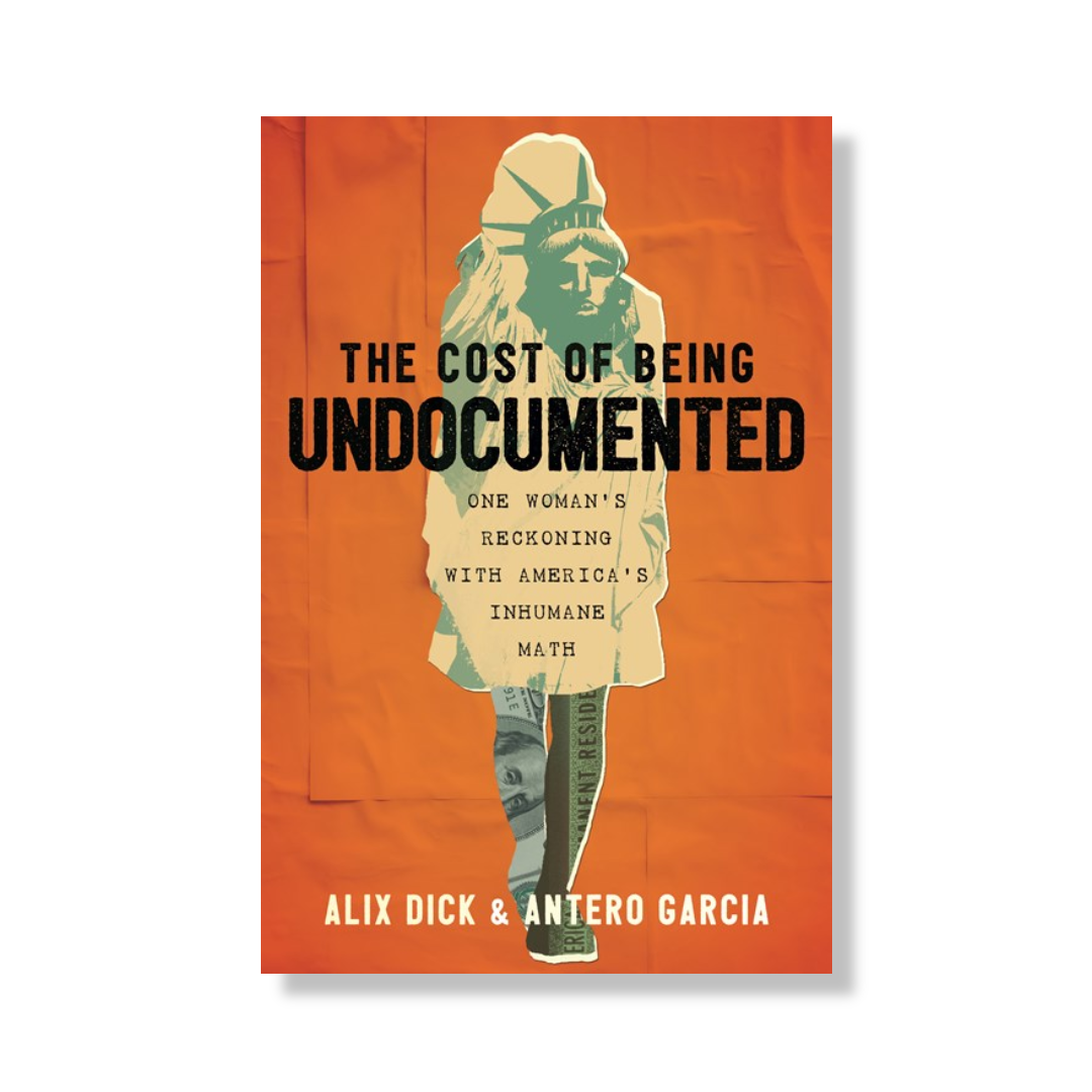 The Cost of Being Undocumented:  One Woman's Reckoning with America's Inhumane Math