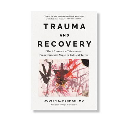 Trauma and Recovery:  The Aftermath of Violence--from Domestic Abuse to Political Terror