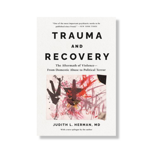 Trauma and Recovery:  The Aftermath of Violence--from Domestic Abuse to Political Terror