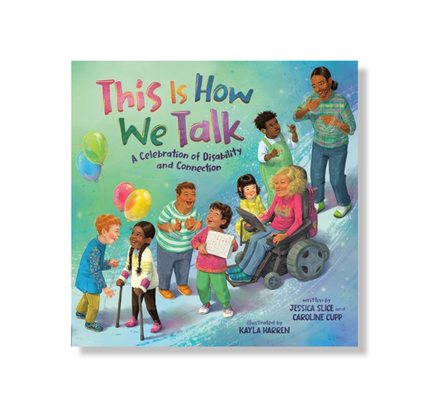 This Is How We Talk:  A Celebration of Disability and Connection