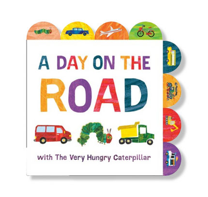 A Day on the Road with The Very Hungry Caterpillar:  A Tabbed Board Book