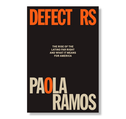 Defectors:  The Rise of the Latino Far Right and What It Means for America