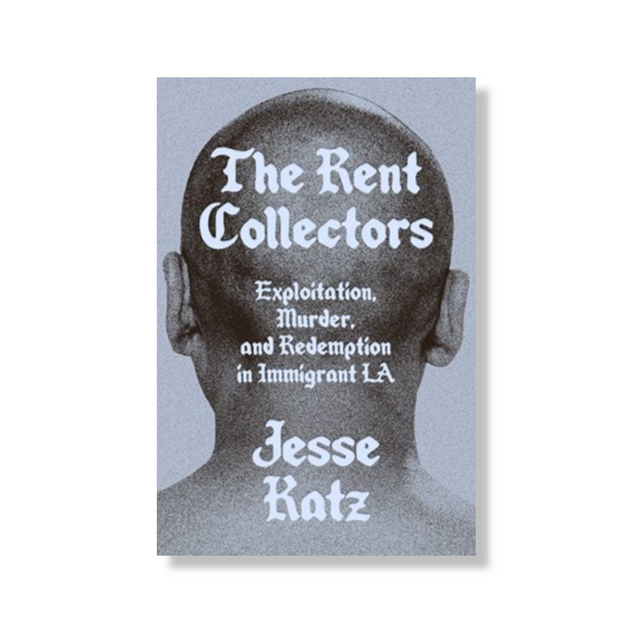 The Rent Collectors:  Exploitation, Murder, and Redemption in Immigrant LA