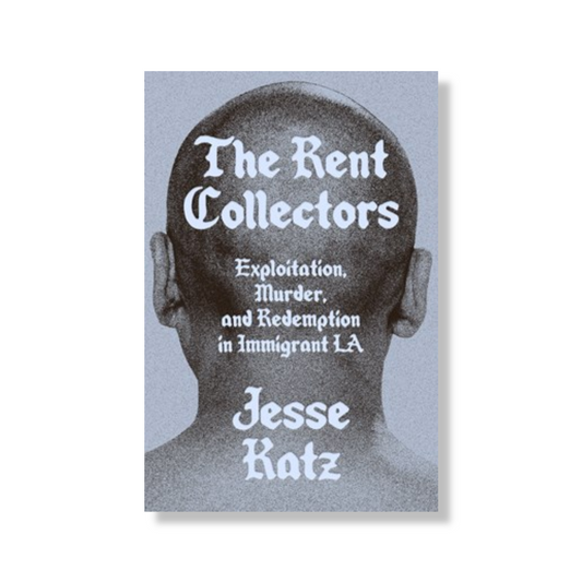 The Rent Collectors:  Exploitation, Murder, and Redemption in Immigrant LA