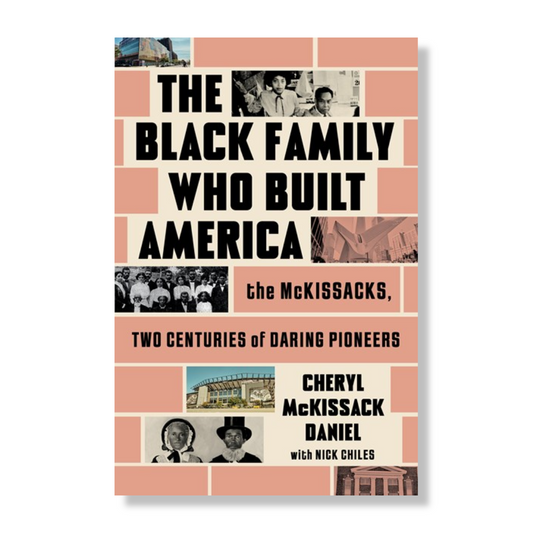The Black Family Who Built America: The McKissacks, Two Centuries of Daring Pioneers