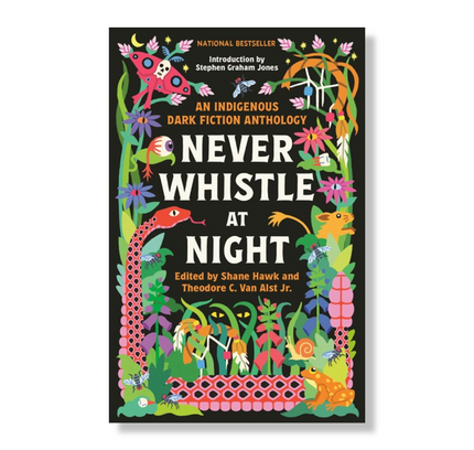 Never Whistle at Night:  An Indigenous Dark Fiction Anthology