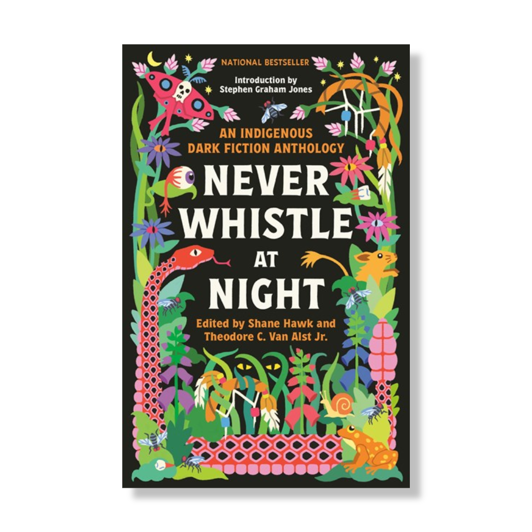 Never Whistle at Night:  An Indigenous Dark Fiction Anthology