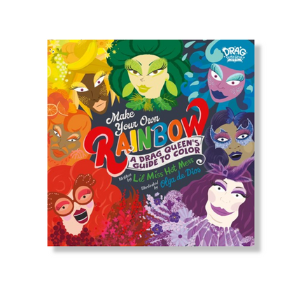 Make Your Own Rainbow:  A Drag Queen's Guide to Color