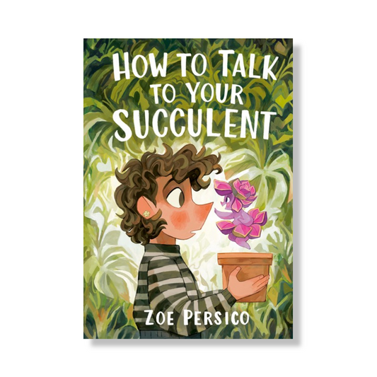 How to Talk to Your Succulent