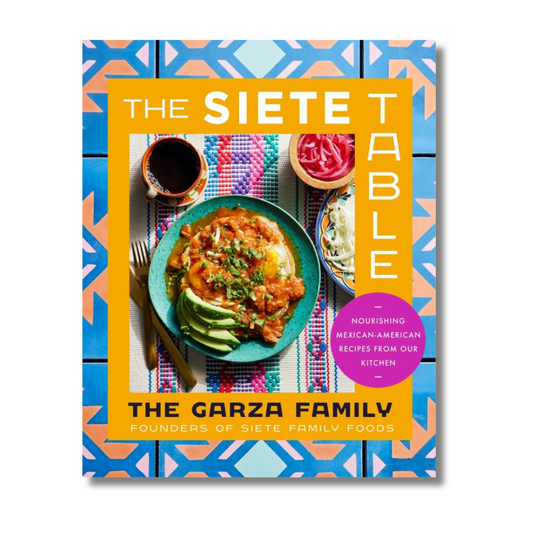 The Siete Table : Nourishing Mexican-American Recipes from Our Kitchen
