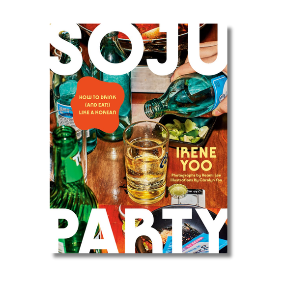 Soju Party:  How to Drink (and Eat!) Like a Korean: A Cookbook