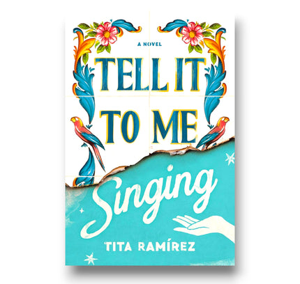 Tell It to Me Singing : A Novel