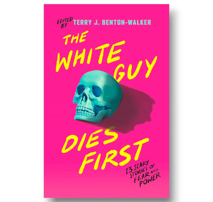 The White Guy Dies First : 13 Scary Stories of Fear and Power