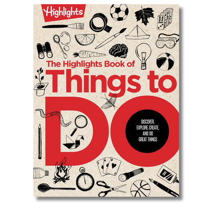 The Highlights Book of Things to Do:  Ultimate Kids Activity Book with Over 500 Screen-Free Activities, Brain Teasers, Recipes, Crafts and More for Endless Imaginative Play