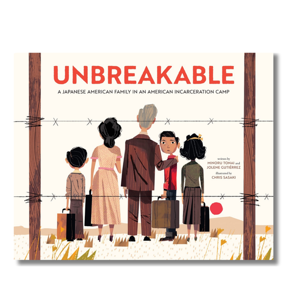 Unbreakable: A Japanese American Family in an American Incarceration Camp