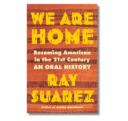 We Are Home:  Becoming American in the 21st Century: an Oral History