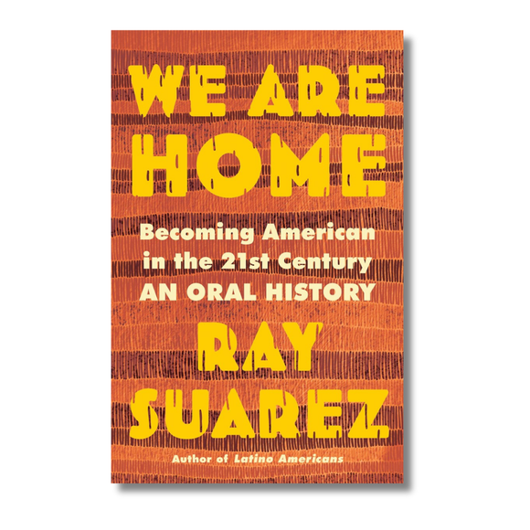We Are Home:  Becoming American in the 21st Century: an Oral History
