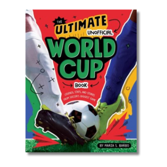 The Ultimate Unofficial World Cup Book: Legends, Stats, and Stories from Soccer's Biggest Game