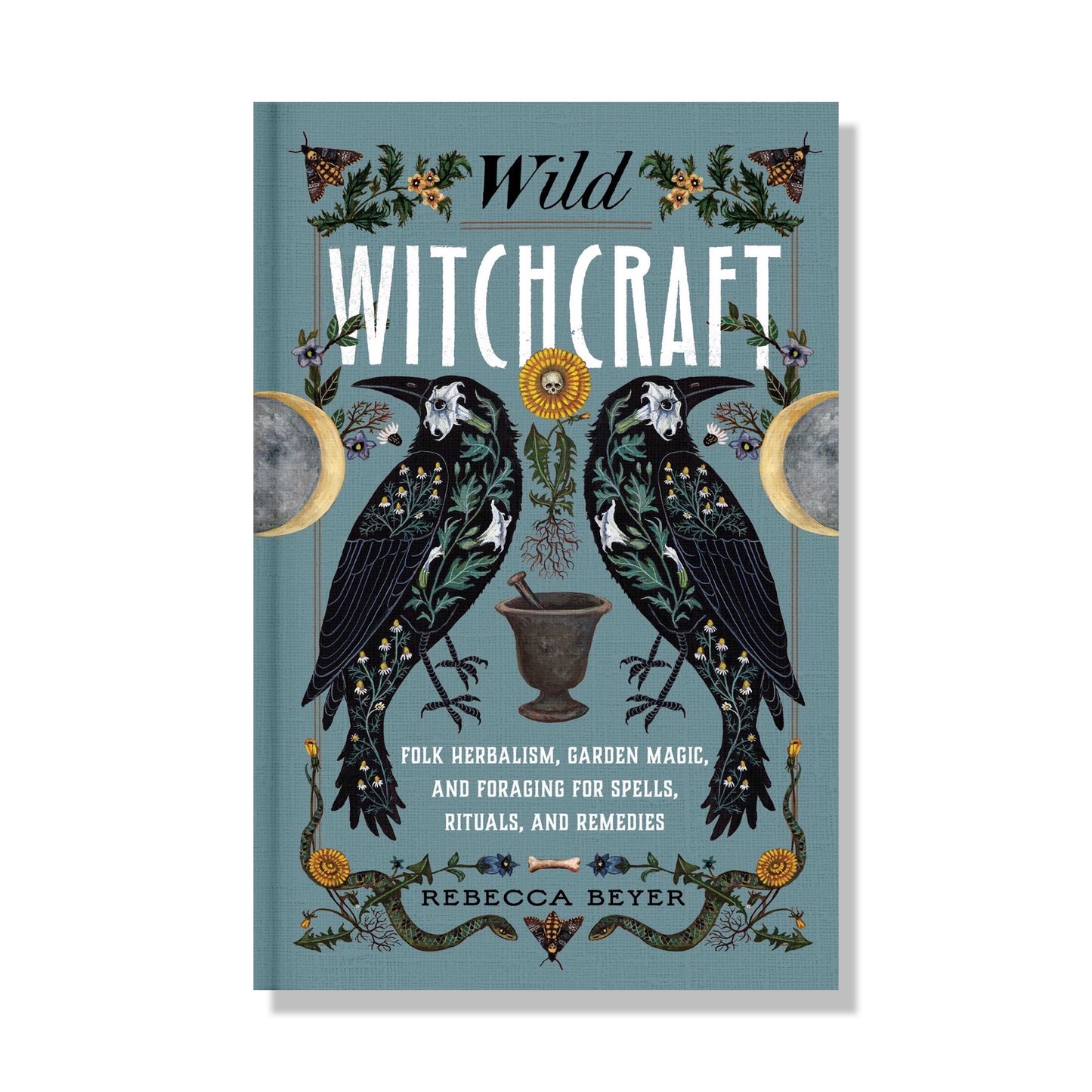 Wild Witchcraft: Folk Herbalism, Garden Magic, and Foraging Spells, Rituals, and Remedies