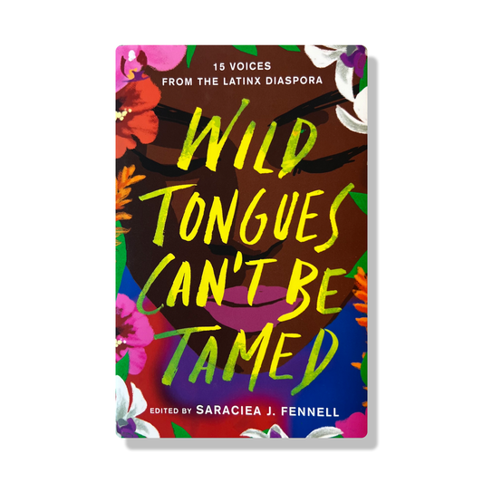 Wild Tongues Can't Be Tamed: 15 Voices from the Latinx Diaspora