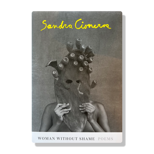 Woman Without Shame: Poems by Sandra Cisneros