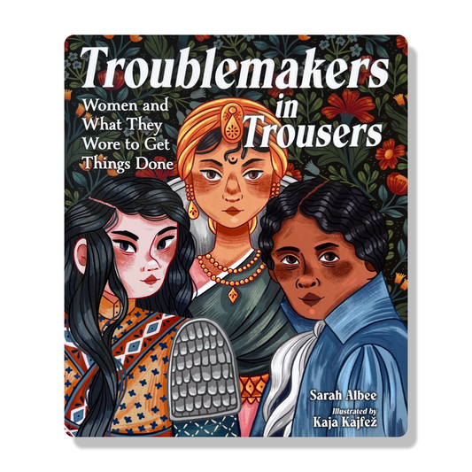 Troublemakers in Trousers: Women and What They Wore to Get Things Done