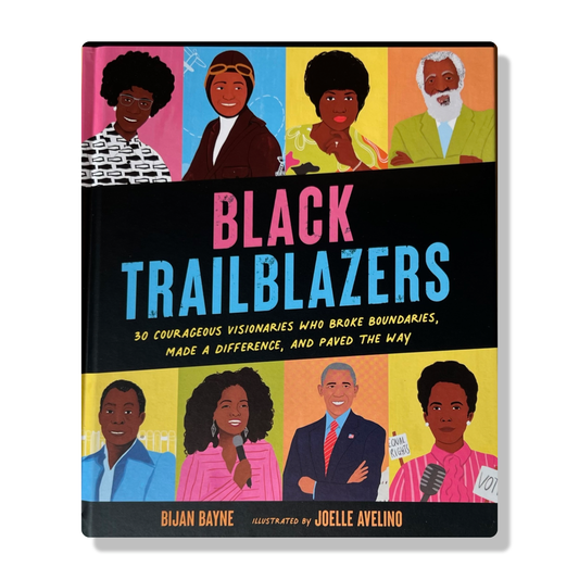 Black Trailblazers: 30 Courageous Visionaries Who Broke Boundaries, Made a Difference, and Paved the Way