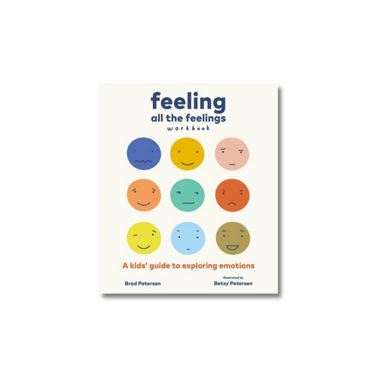 Feeling All The Feelings Workbook: A Kids' Guide to Exploring Emotions