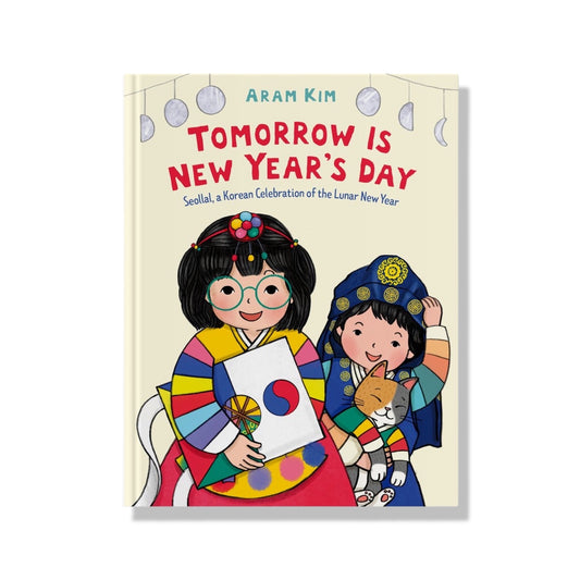 Tomorrow Is New Year's Day: Seollal, a Korean Celebration of the Lunar New Year