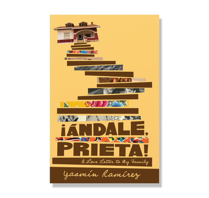 ¡Ándale, Prieta!: A Love Letter to My Family