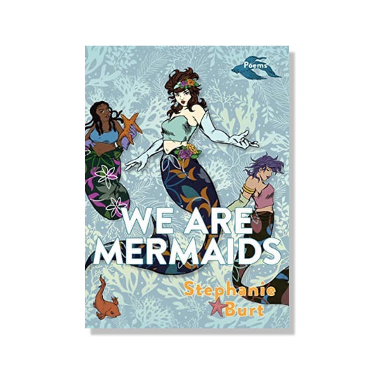 We Are Mermaids: Poems
