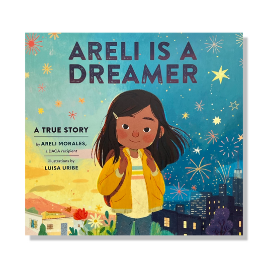 Areli Is a Dreamer: A True Story by Areli Morales, a Daca Recipient