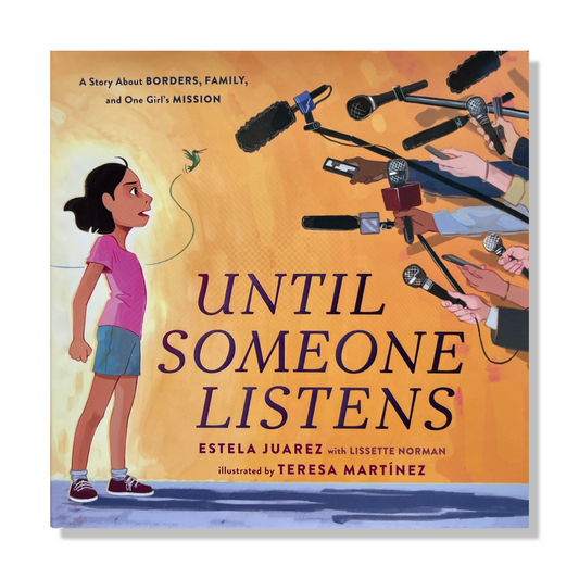 Until Someone Listens: A Story about Borders, Family, and One Girl's Mission