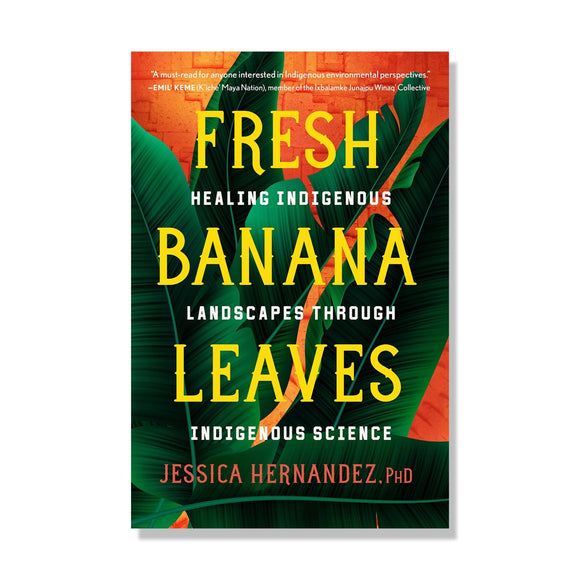 Fresh Banana Leaves: Healing Indigenous Landscapes Through Indigenous Science