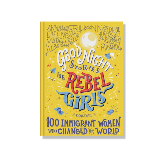 Good Night Stories for Rebel Girls: 100 Immigrant Women Who Changed the World